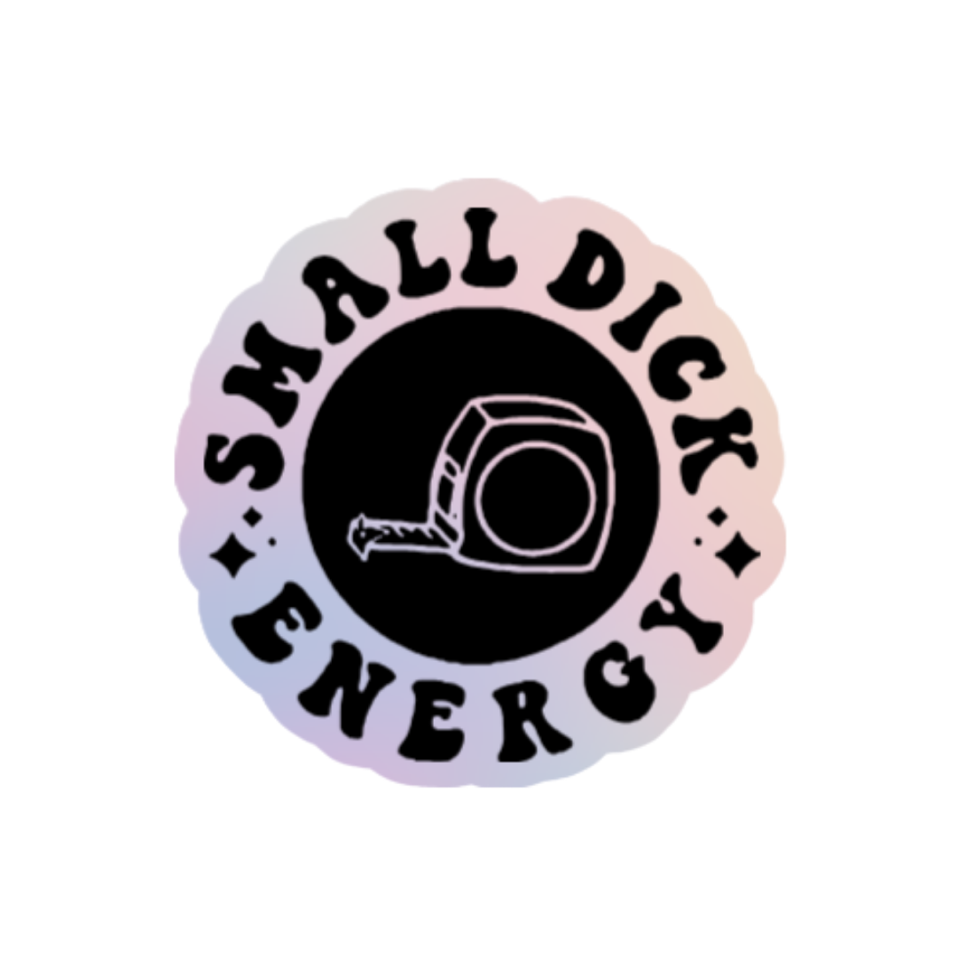 Round holographic sticker with the phrase “Small Dick Energy” and an illustrated tape measure in the center