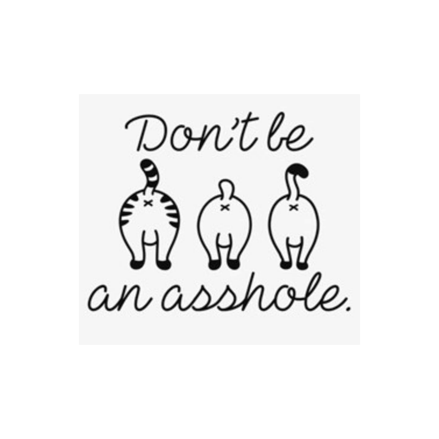 Vinyl decal with three cartoon cat butts and the phrase “Don’t be an asshole” in playful script