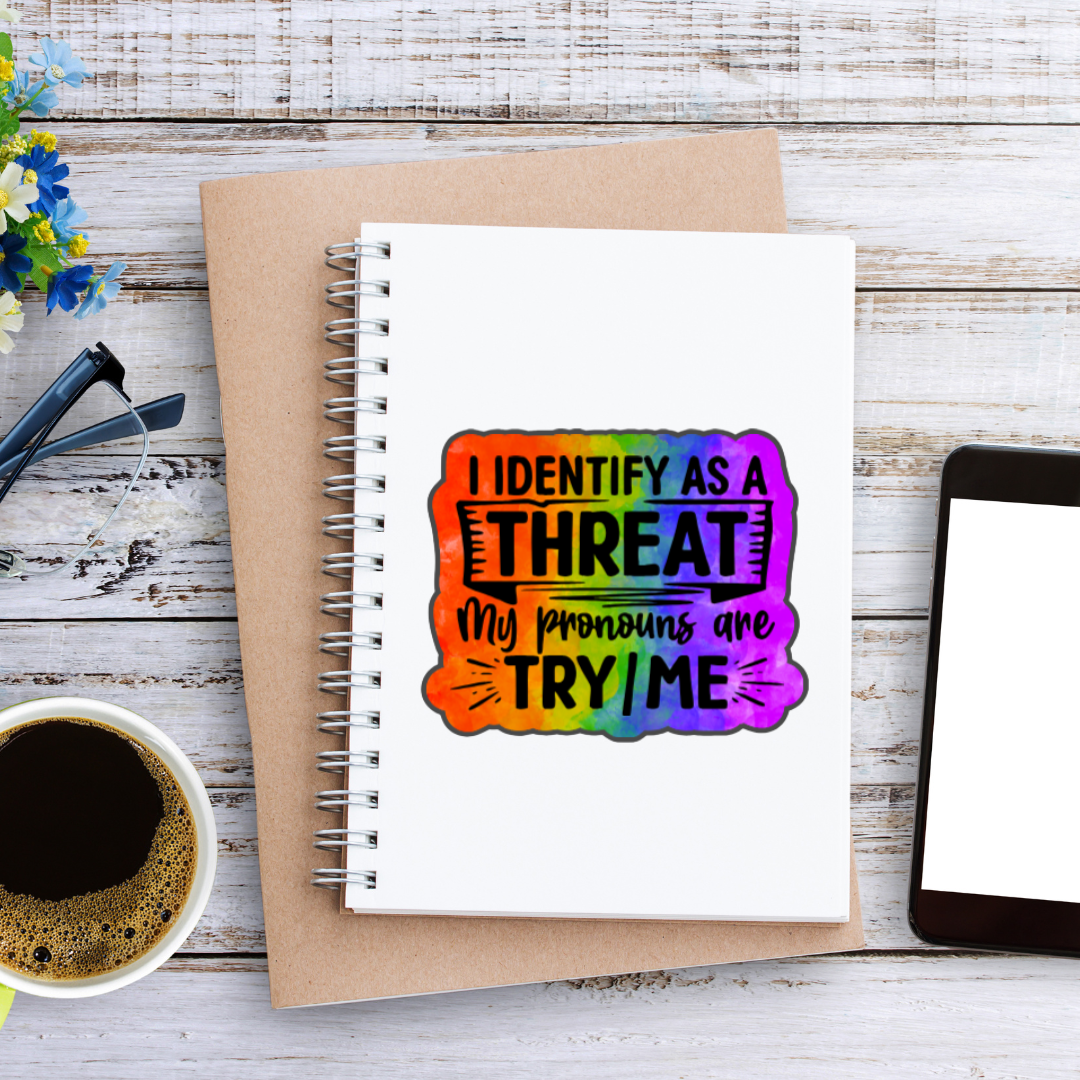 I Identify as a Threat - Try/Me Sticker