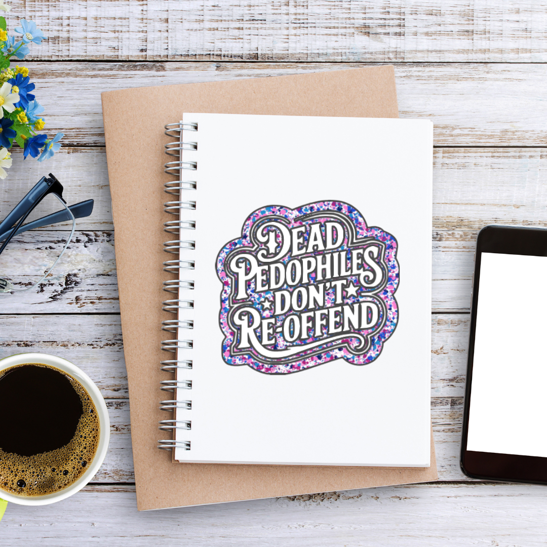 Dead Pedophiles Don’t Re-Offend Sticker