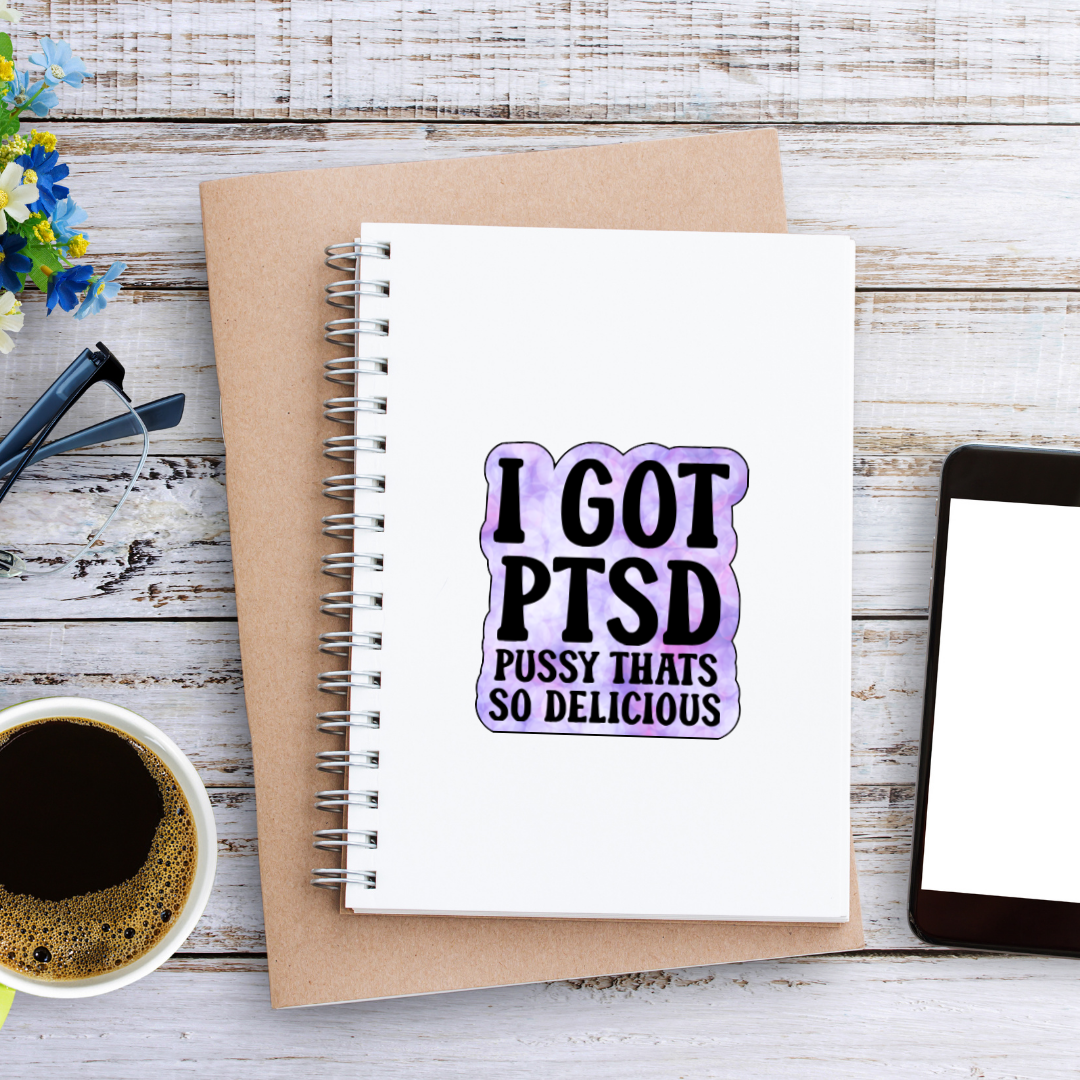 Purple tie-dye style sticker with bold black text that reads “I Got PTSD – Pussy That’s So Delicious”