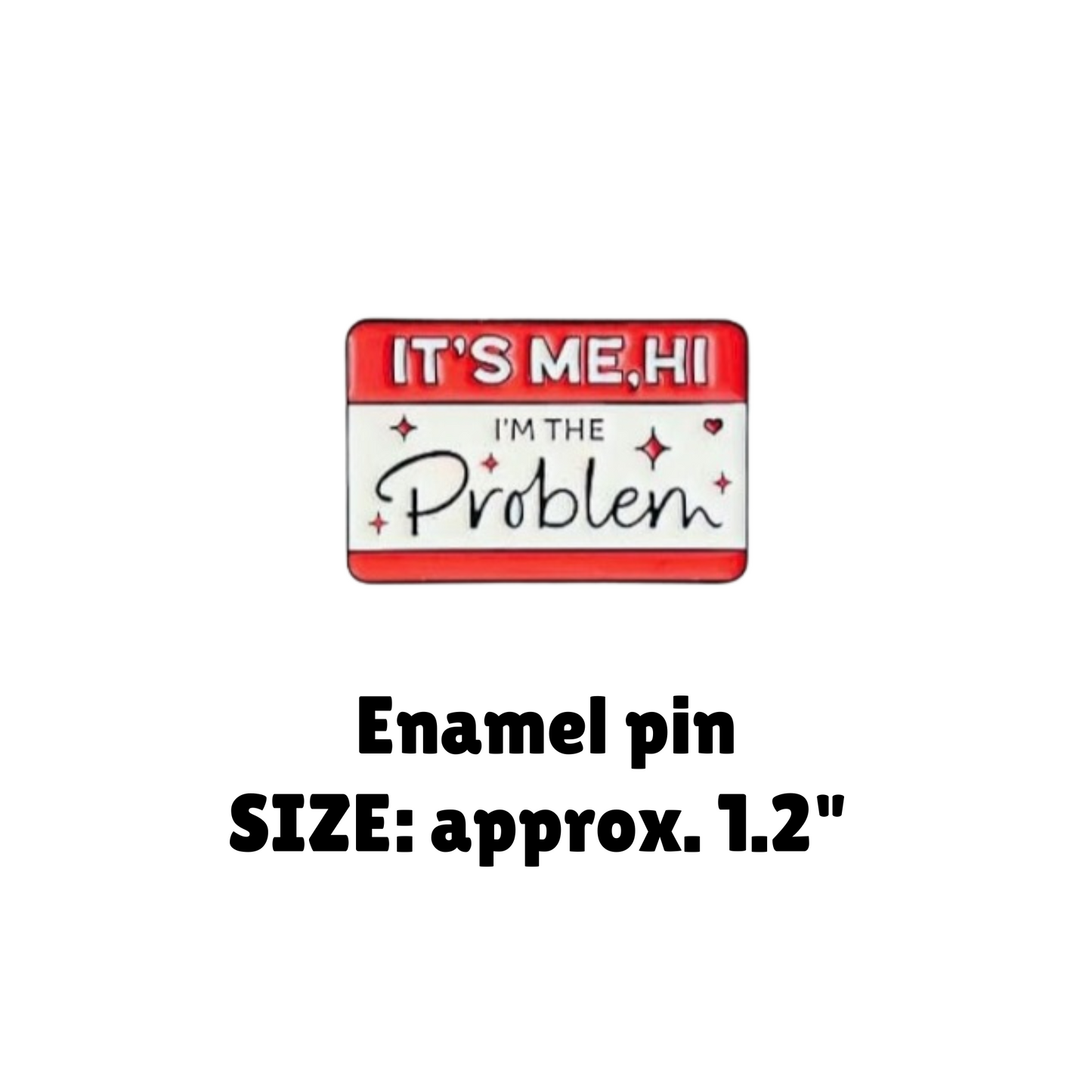 It's Me, Hi, I'm the Problem Enamel Pin - for Backpacks, Lanyards, Bags, Hats, Lapel - Novelty Button