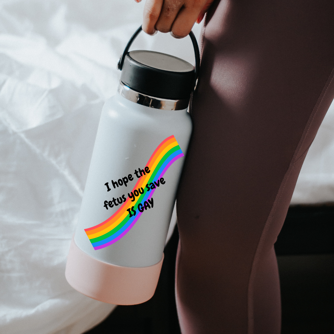 I Hope the Fetus You Save is Gay Sticker