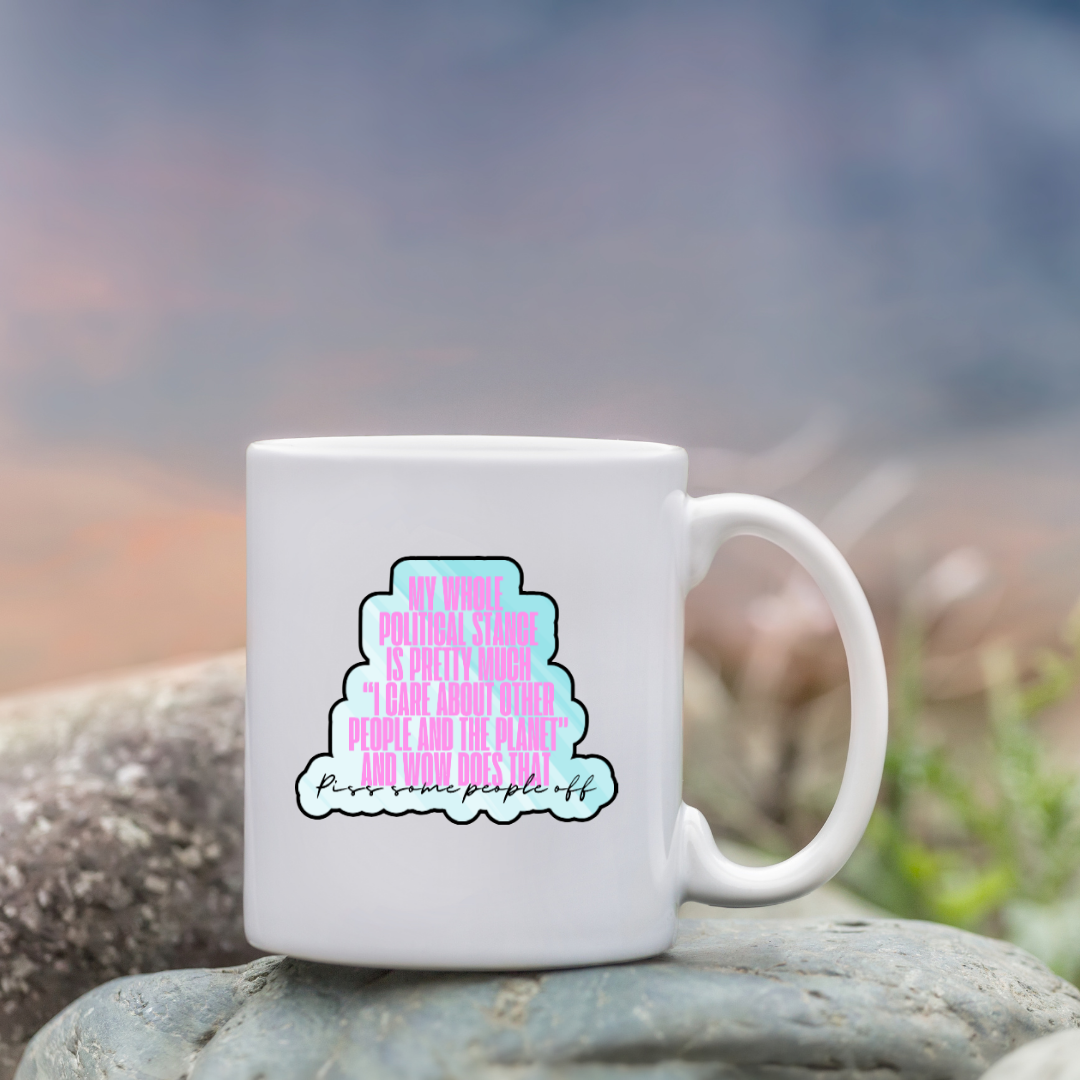 Holographic sticker with pink block text that reads “My whole political stance is pretty much ‘I care about other people and the planet’ and wow does that piss some people off”