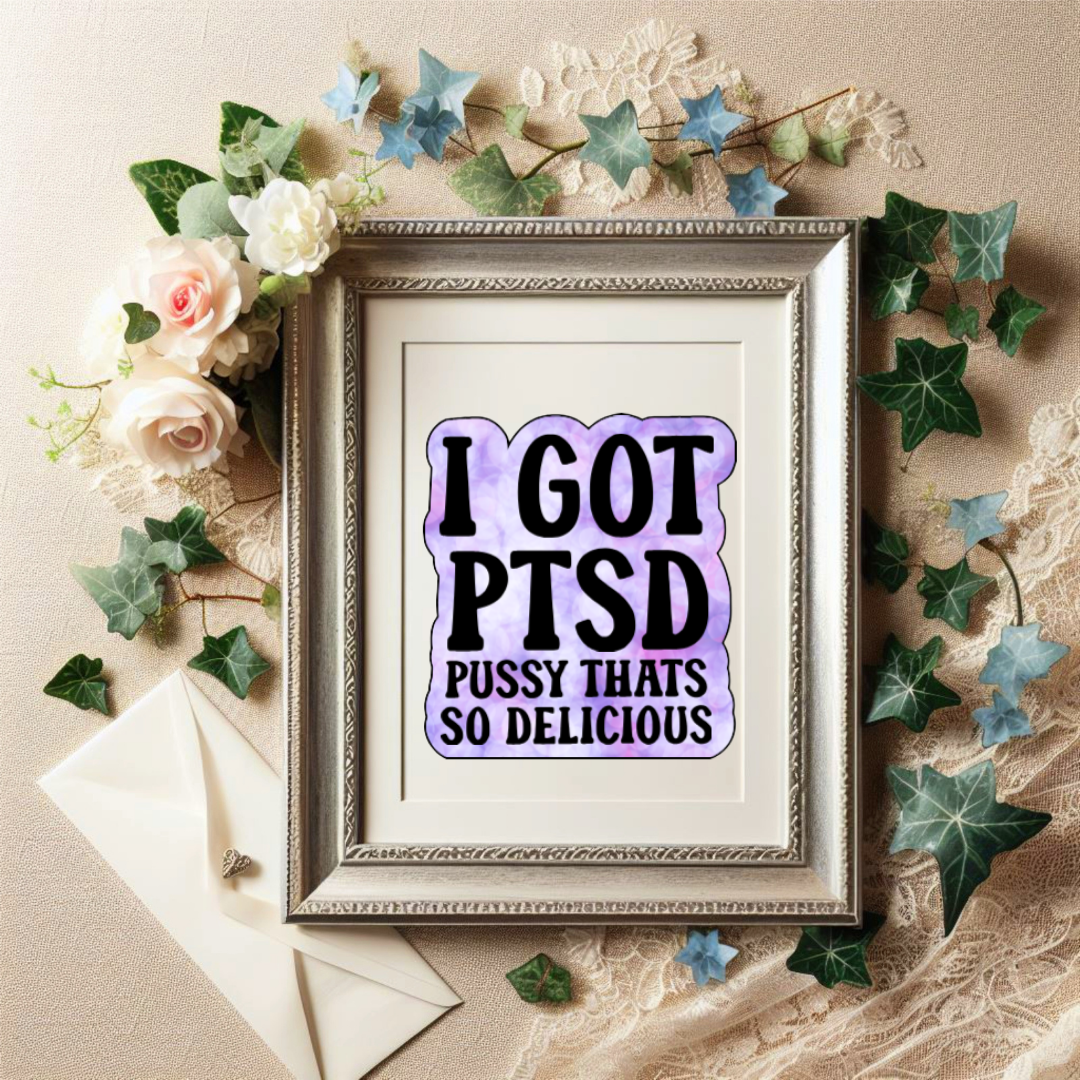 Purple tie-dye style sticker with bold black text that reads “I Got PTSD – Pussy That’s So Delicious”