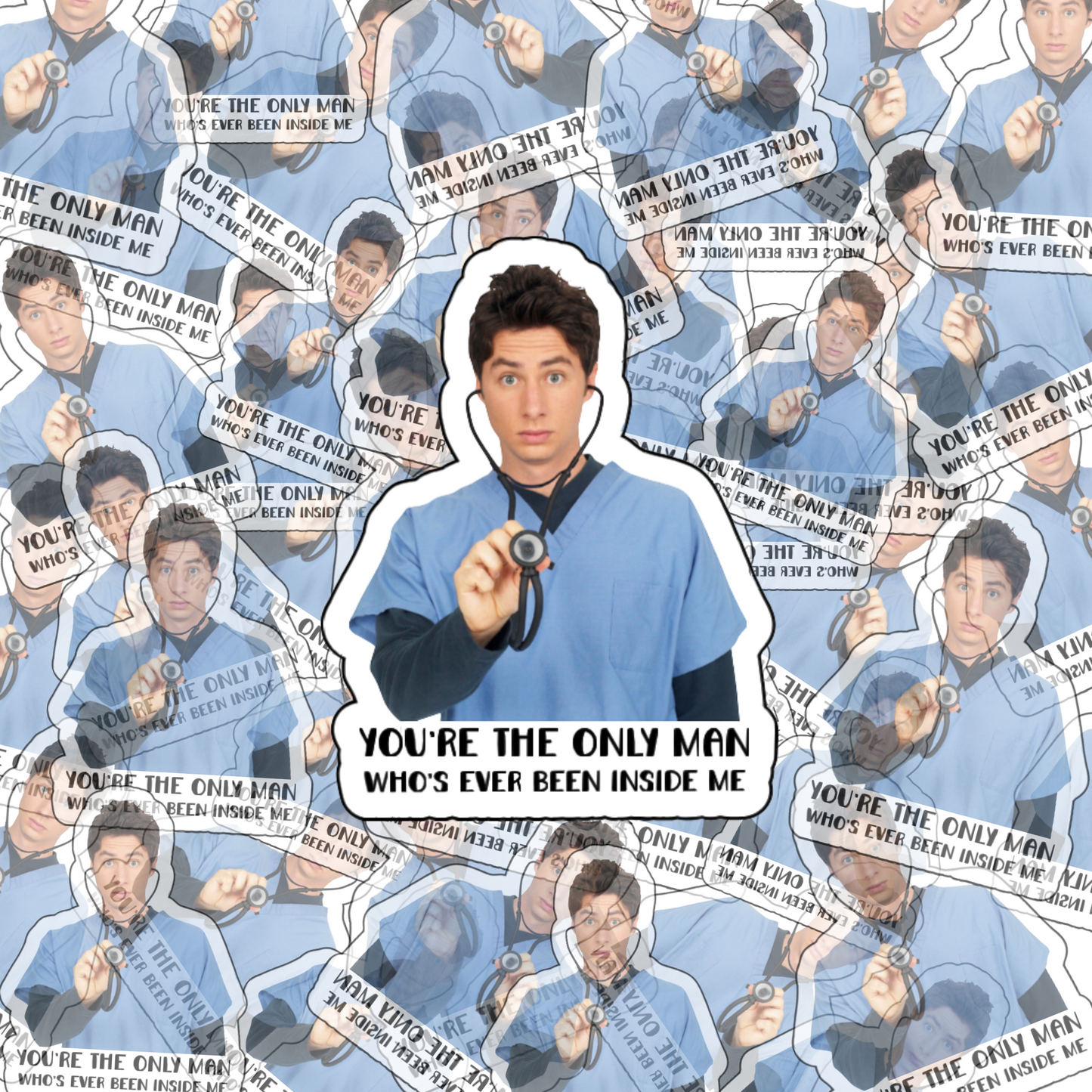 A collage-style sticker featuring a surprised male character in blue scrubs holding a stethoscope with the phrase: "You're the only man who's ever been inside me."