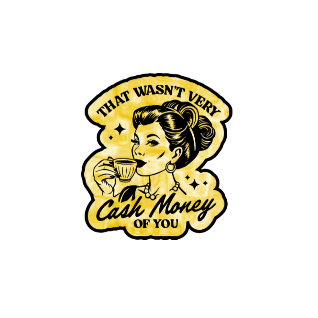 That Wasn’t Very Cash Money of You Sticker