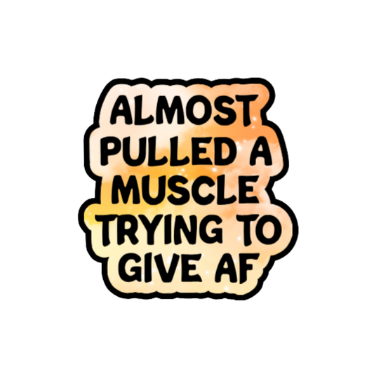 Holographic sticker that reads “Almost pulled a muscle trying to give AF” in bold black text over a peach-pink sparkle background