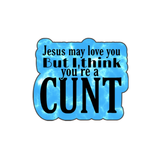 Holographic sticker that says “Jesus may love you but I think you’re a c*nt” in black text on a blue sparkle background