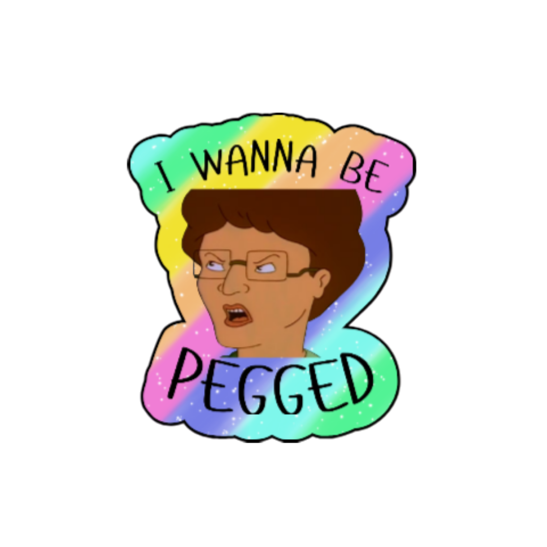Holographic parody sticker with a cartoon woman and the phrase “I Wanna Be Pegged” in bold black lettering