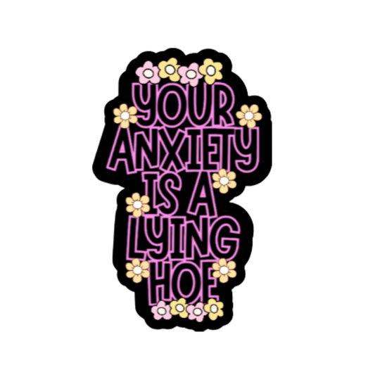 Holographic mental health sticker with the quote “Your Anxiety Is a Lying Hoe” in purple and white with flower doodles