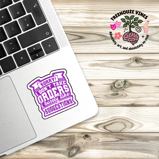 Sorry I Don’t Take Orders, I Barely Take Suggestions Sticker