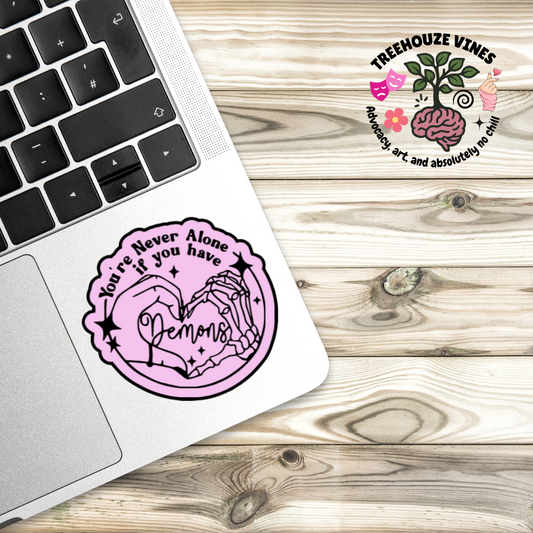You’re Never Alone If You Have Demons Sticker