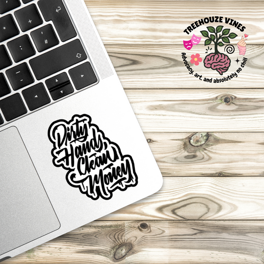 Dirty Hands Clean Money Sticker