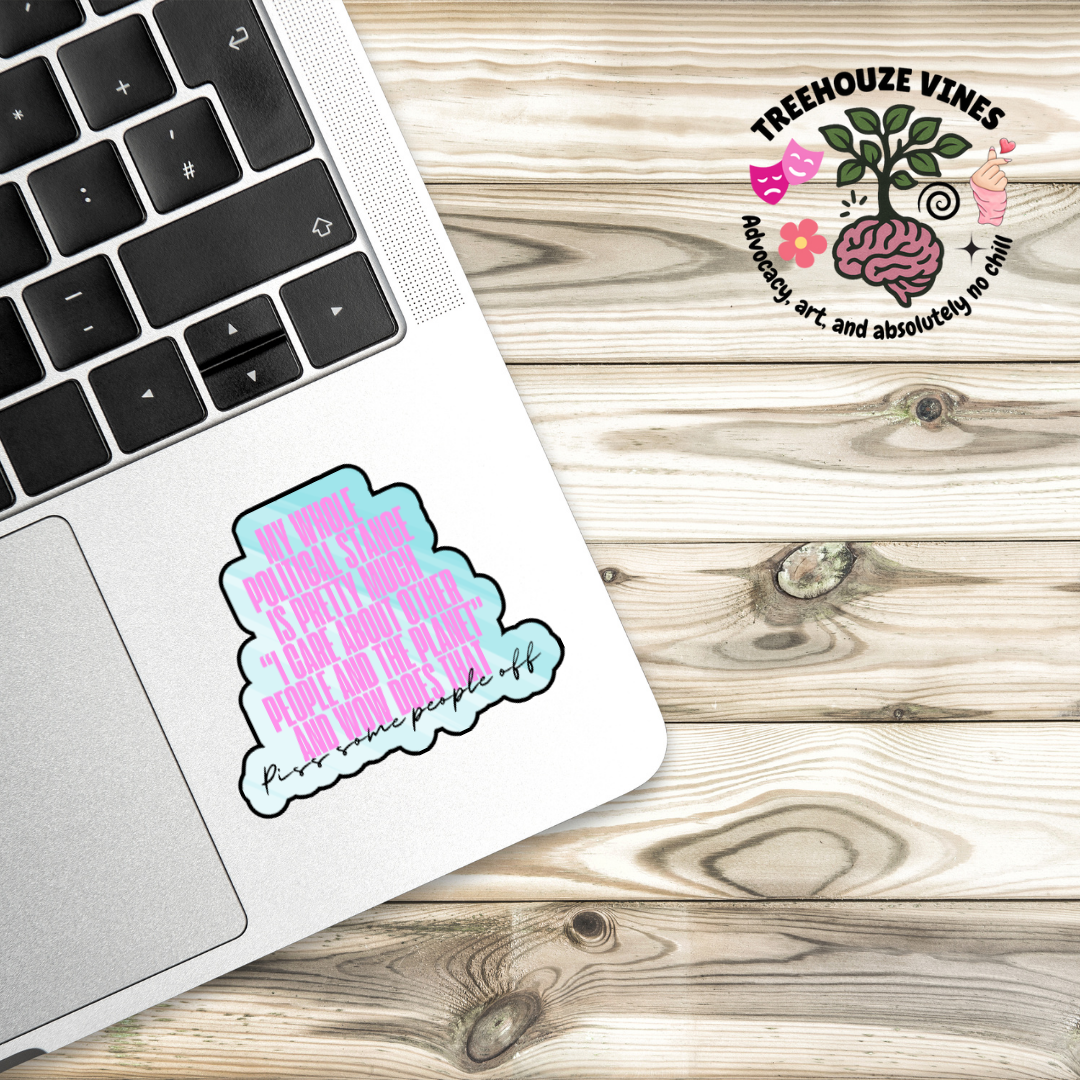 Holographic sticker with pink block text that reads “My whole political stance is pretty much ‘I care about other people and the planet’ and wow does that piss some people off”