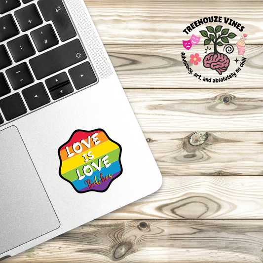 Rainbow-striped sticker with bold white text “Love is Love” and colorful cursive “Bitches” at the bottom