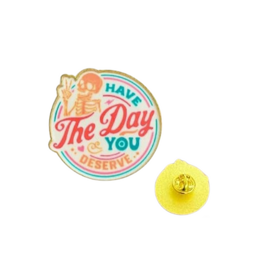 Have the Day You Deserve Skeleton Enamel Pin - for Backpacks, Lanyards, Bags, Hats, Lapel - Novelty Button