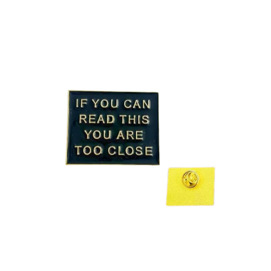 If You Can Read This You're Too Close Enamel Pin - for Backpacks, Lanyards, Bags, Hats, Lapel - Novelty Button