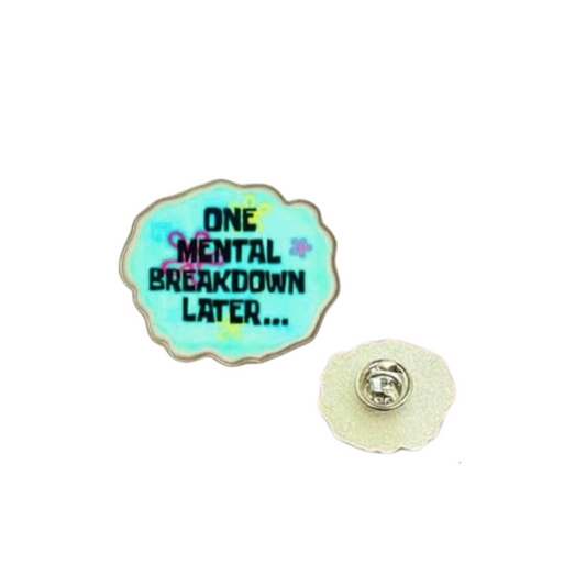 One Mental Breakdown Later Enamel Pin - for Backpacks, Lanyards, Bags, Hats, Lapel - Novelty Button