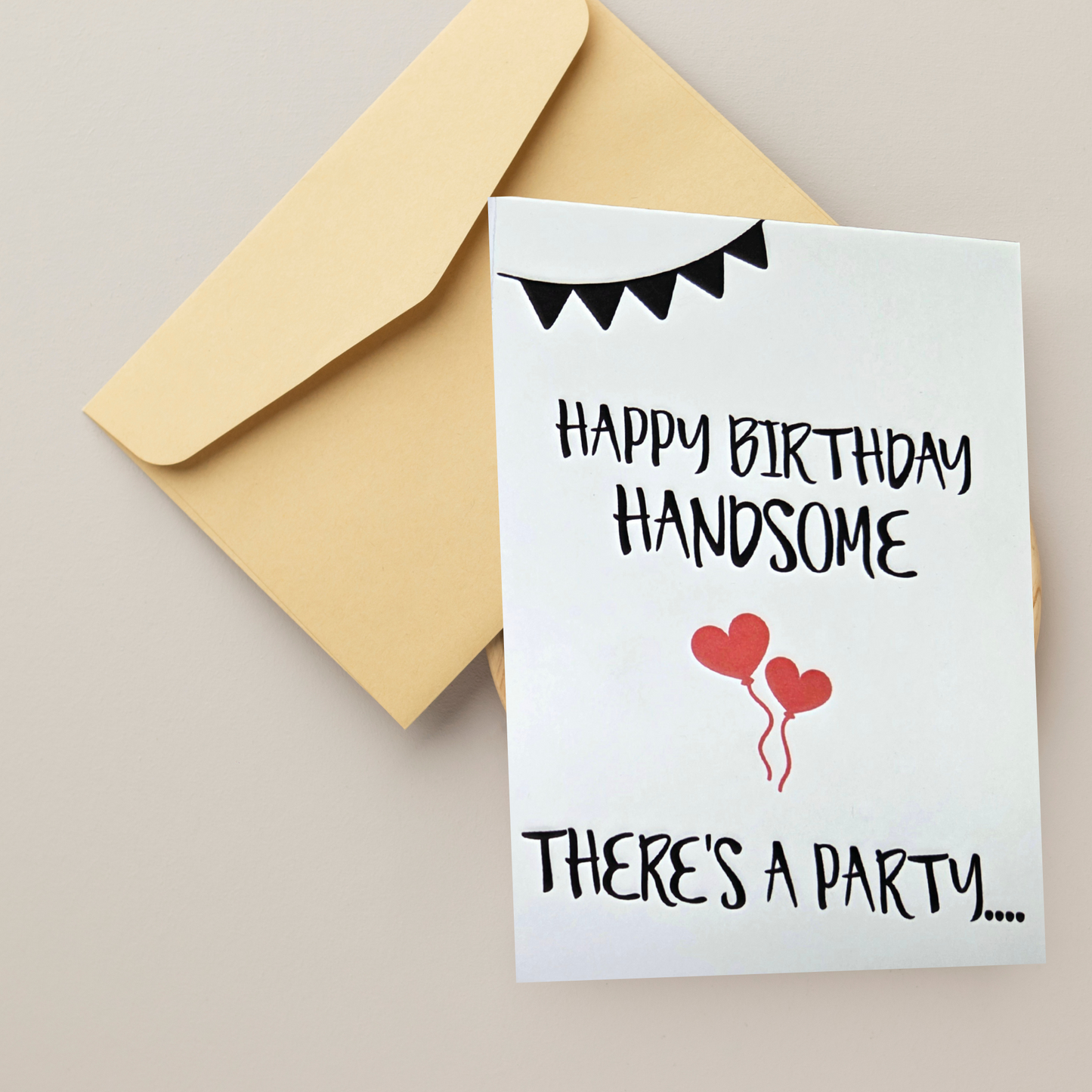 Flirty Greeting Card - Happy Birthday Handsome - There's a Party - Dirty Birthday Card