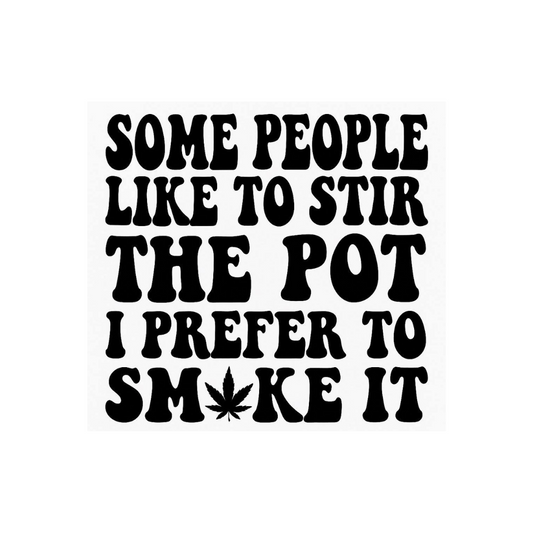 Some People Stir the Pot, I Smoke it Sticker