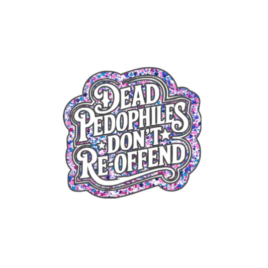 Dead Pedophiles Don’t Re-Offend Sticker
