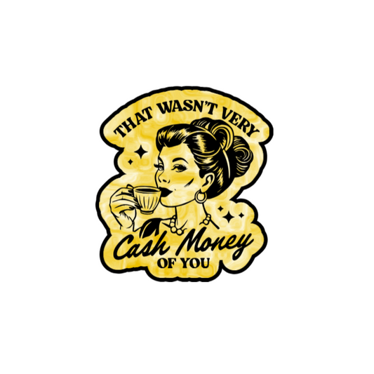 That Wasn’t Very Cash Money of You Sticker