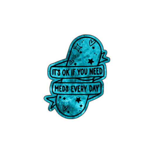 It’s OK If You Need Meds Sticker