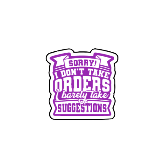 Sorry I Don’t Take Orders, I Barely Take Suggestions Sticker