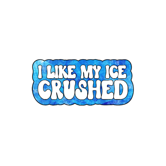 I Like My Ice Crushed Sticker