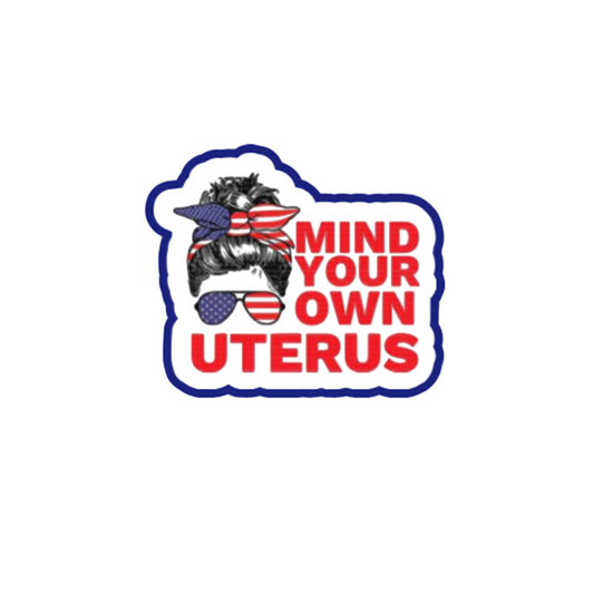 Mind Your Own Uterus Reproductive Rights Sticker