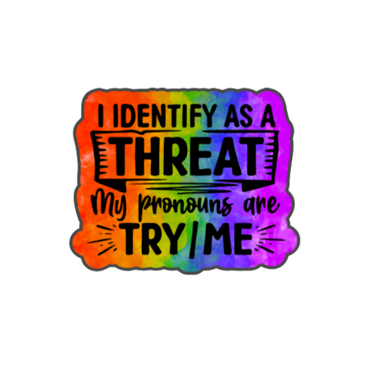 I Identify as a Threat - Try/Me Sticker