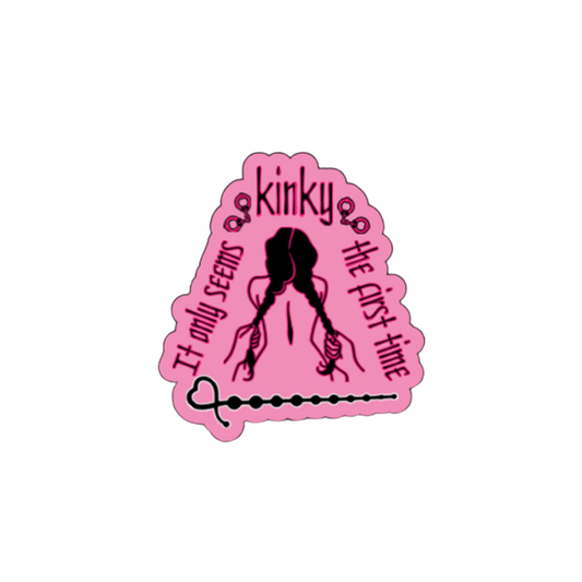 It’s Only Kinky the First Time Sticker