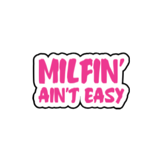 Sticker with bold hot pink text that reads “MILFIN’ Ain’t Easy” in a playful font with black outline