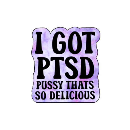 Purple tie-dye style sticker with bold black text that reads “I Got PTSD – Pussy That’s So Delicious”