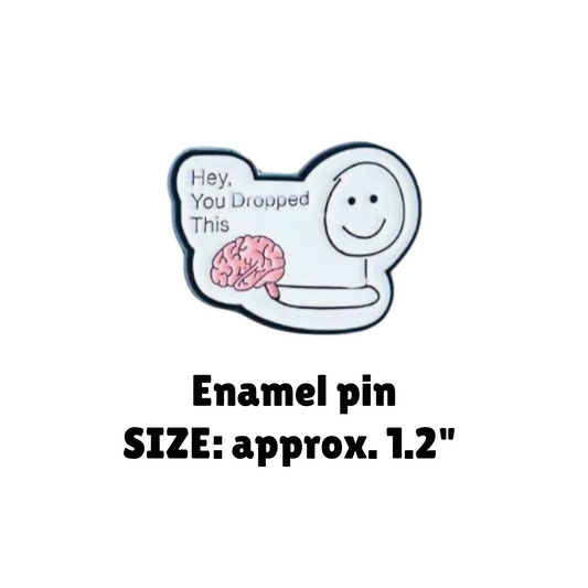 You Dropped This - Brain Enamel Pin - for Backpacks, Lanyards, Bags, Hats, Lapel - Novelty Button