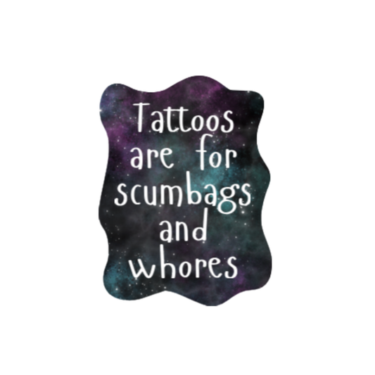 Sticker with a galaxy background and the phrase “Tattoos are for scumbags and whores” in white handwritten-style font