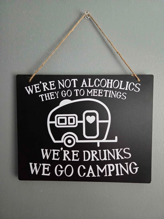 We're Not Alcoholics We're Drunks - Funny Camping Sign
