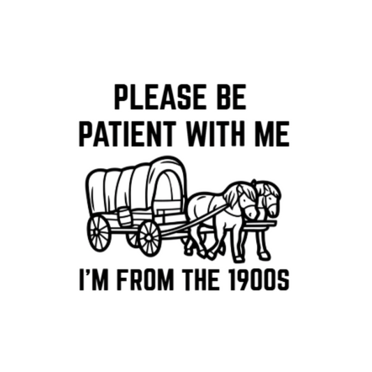 Black and white funny vinyl sticker with a covered wagon and two horses. Text reads: "Please be patient with me – I'm from the 1900s." Ideal for millennial humor lovers.